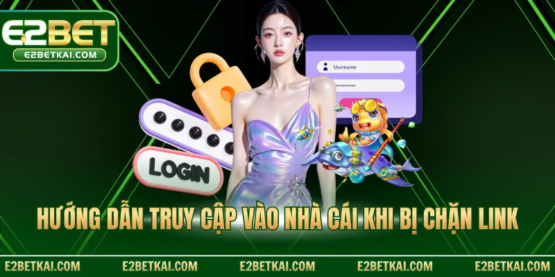 Hướng dẫn truy cập vào nhà cái khi bị chặn link