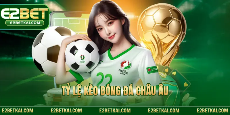Tỷ lệ kèo bóng đá châu Âu